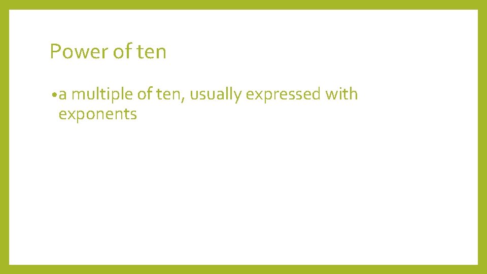 Power of ten • a multiple of ten, usually expressed with exponents 