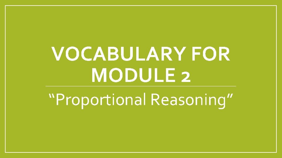 VOCABULARY FOR MODULE 2 “Proportional Reasoning” 