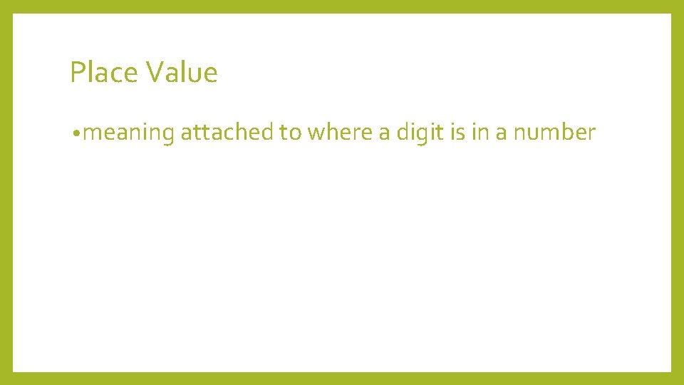 Place Value • meaning attached to where a digit is in a number 