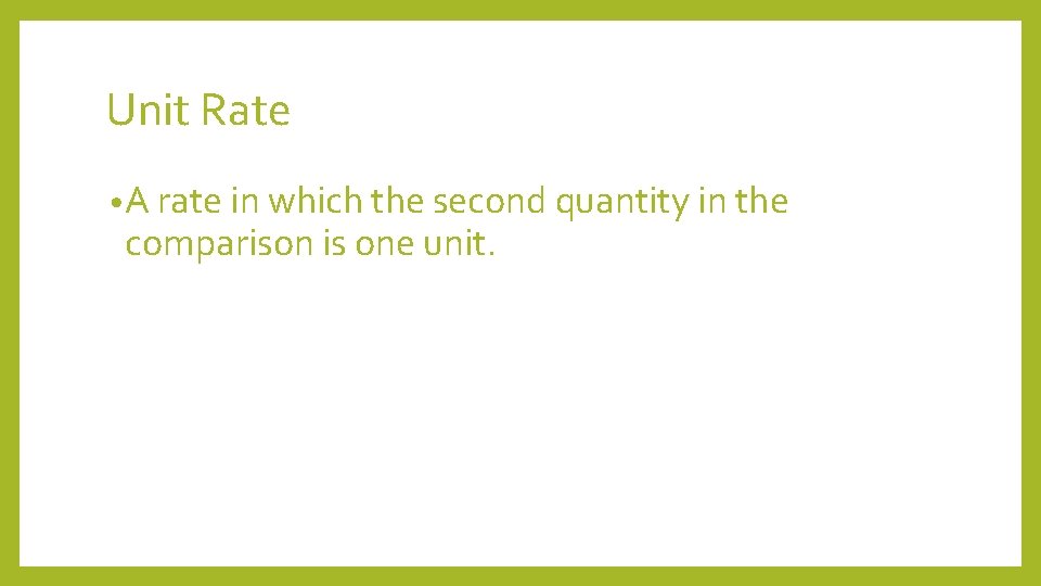 Unit Rate • A rate in which the second quantity in the comparison is