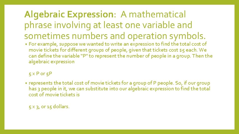 Algebraic Expression: A mathematical phrase involving at least one variable and sometimes numbers and
