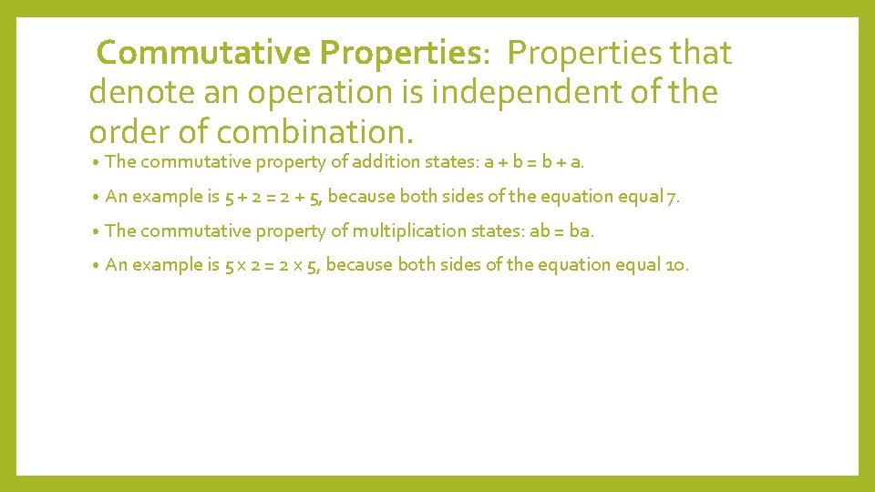 Commutative Properties: Properties that denote an operation is independent of the order of combination.