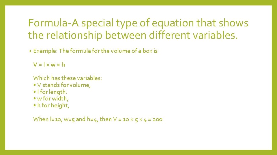 Formula-A special type of equation that shows the relationship between different variables. • Example: