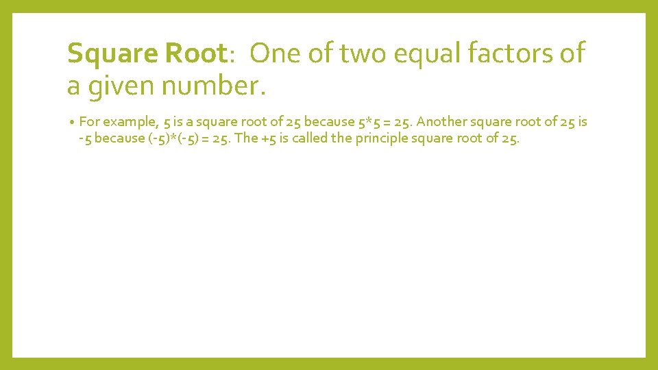 Square Root: One of two equal factors of a given number. • For example,