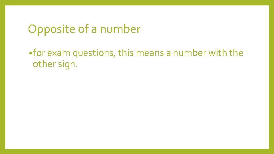 Opposite of a number • for exam questions, this means a number with the