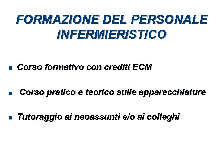 FORMAZIONE DEL PERSONALE INFERMIERISTICO n n n Corso formativo con crediti ECM Corso pratico