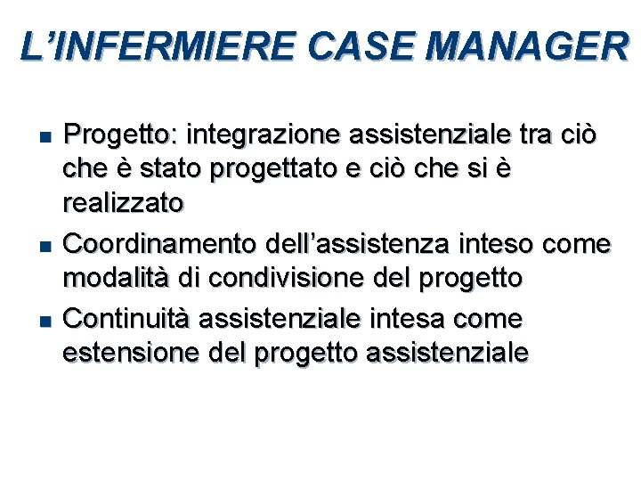 L’INFERMIERE CASE MANAGER n n n Progetto: integrazione assistenziale tra ciò che è stato