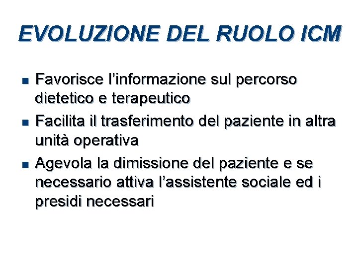 EVOLUZIONE DEL RUOLO ICM n n n Favorisce l’informazione sul percorso dietetico e terapeutico