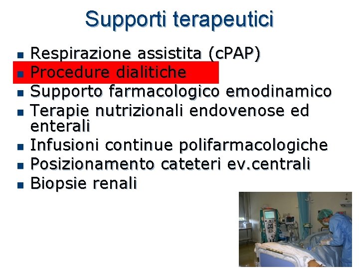 Supporti terapeutici n n n n Respirazione assistita (c. PAP) Procedure dialitiche Supporto farmacologico