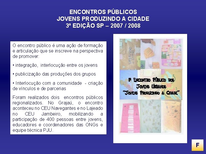 ENCONTROS PÚBLICOS JOVENS PRODUZINDO A CIDADE 3ª EDIÇÃO SP – 2007 / 2008 O