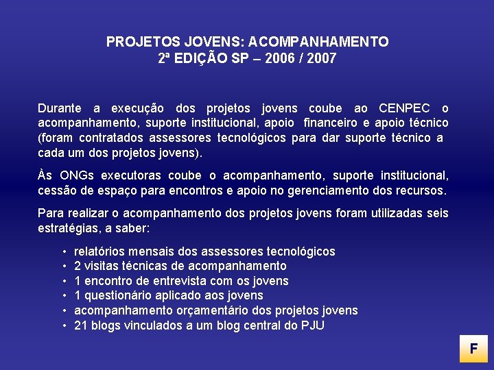 PROJETOS JOVENS: ACOMPANHAMENTO 2ª EDIÇÃO SP – 2006 / 2007 Durante a execução dos