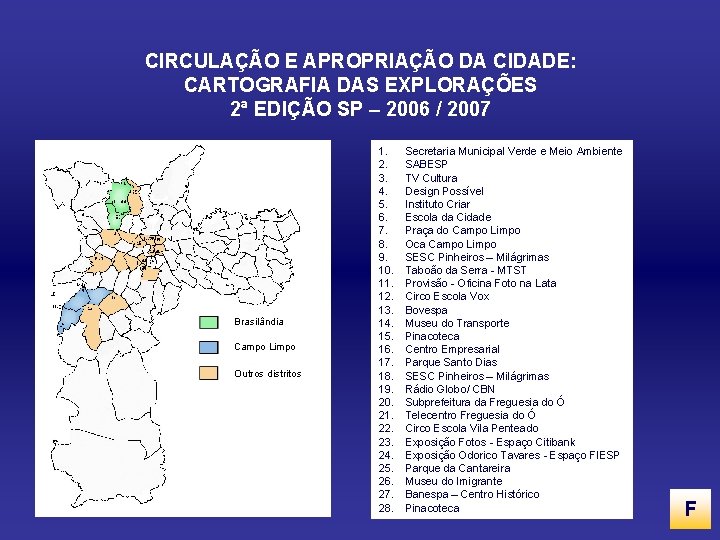 CIRCULAÇÃO E APROPRIAÇÃO DA CIDADE: CARTOGRAFIA DAS EXPLORAÇÕES 2ª EDIÇÃO SP – 2006 /
