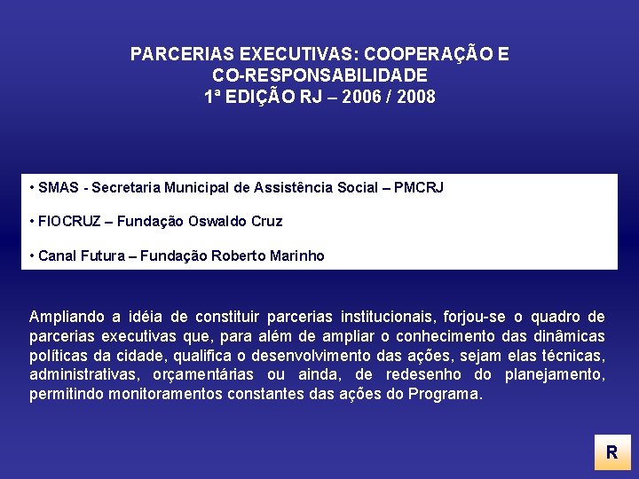 PARCERIAS EXECUTIVAS: COOPERAÇÃO E CO-RESPONSABILIDADE 1ª EDIÇÃO RJ – 2006 / 2008 • SMAS