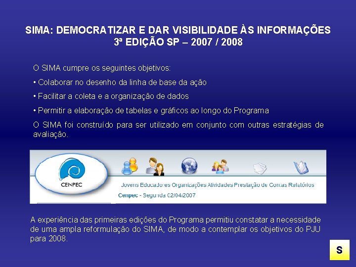 SIMA: DEMOCRATIZAR E DAR VISIBILIDADE ÀS INFORMAÇÕES 3ª EDIÇÃO SP – 2007 / 2008