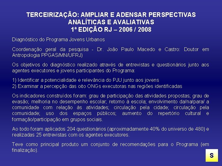 TERCEIRIZAÇÃO: AMPLIAR E ADENSAR PERSPECTIVAS ANALÍTICAS E AVALIATIVAS 1ª EDIÇÃO RJ – 2006 /