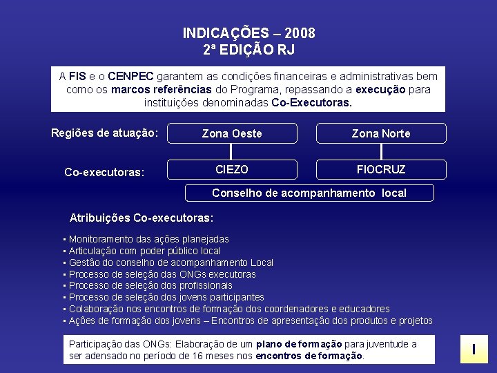 INDICAÇÕES – 2008 2ª EDIÇÃO RJ A FIS e o CENPEC garantem as condições