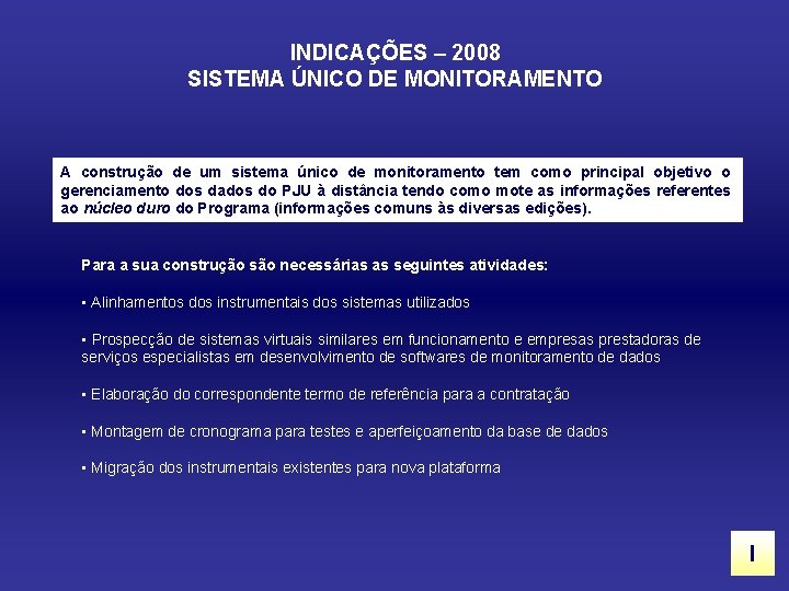 INDICAÇÕES – 2008 SISTEMA ÚNICO DE MONITORAMENTO A construção de um sistema único de