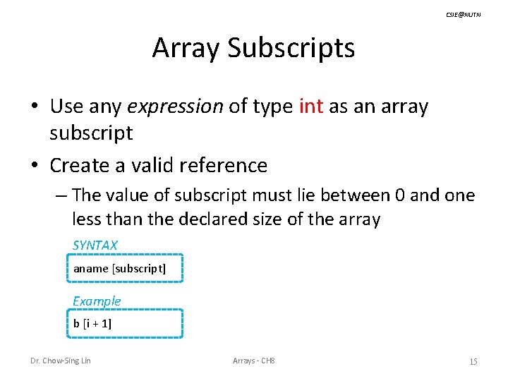 CSIE@NUTN Array Subscripts • Use any expression of type int as an array subscript