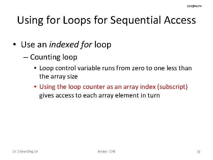CSIE@NUTN Using for Loops for Sequential Access • Use an indexed for loop –