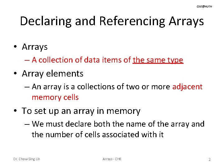 CSIE@NUTN Declaring and Referencing Arrays • Arrays – A collection of data items of