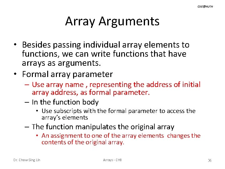 CSIE@NUTN Array Arguments • Besides passing individual array elements to functions, we can write