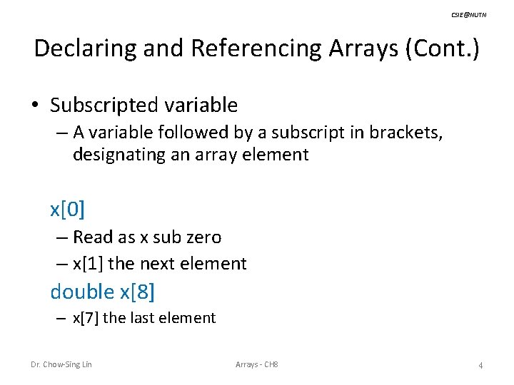 CSIE@NUTN Declaring and Referencing Arrays (Cont. ) • Subscripted variable – A variable followed