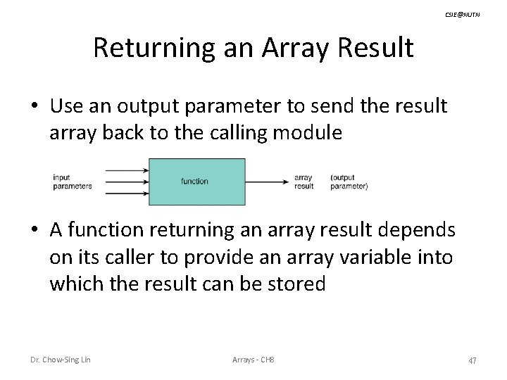 CSIE@NUTN Returning an Array Result • Use an output parameter to send the result