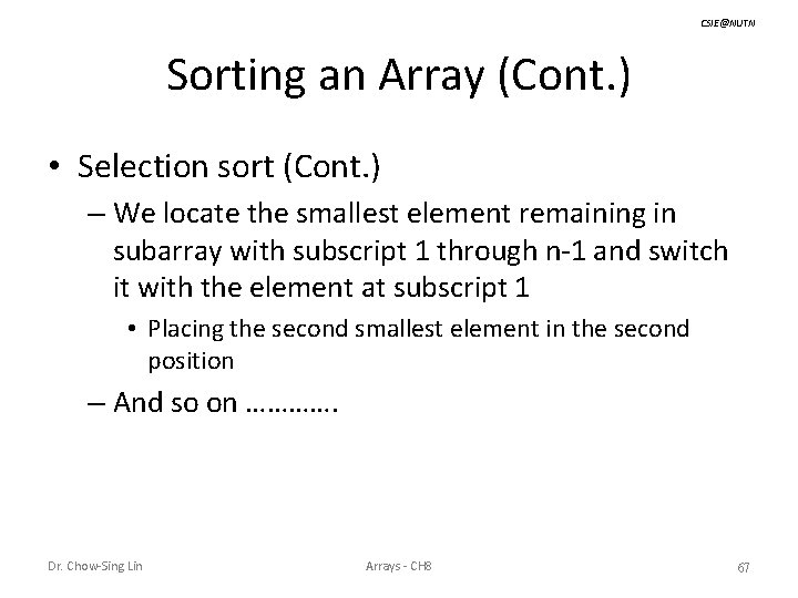 CSIE@NUTN Sorting an Array (Cont. ) • Selection sort (Cont. ) – We locate
