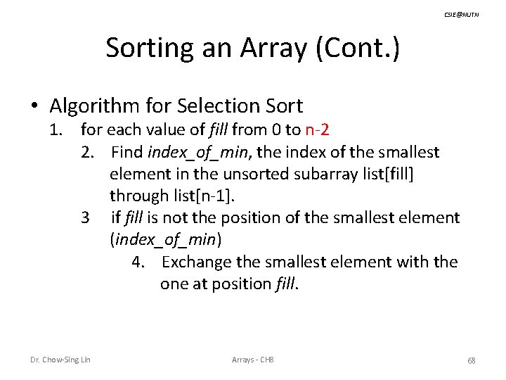 CSIE@NUTN Sorting an Array (Cont. ) • Algorithm for Selection Sort 1. for each