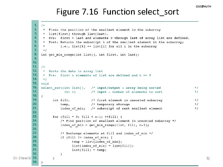Figure 7. 16 Function select_sort Dr. Chow-Sing Lin Arrays - CH 8 CSIE@NUTN 70