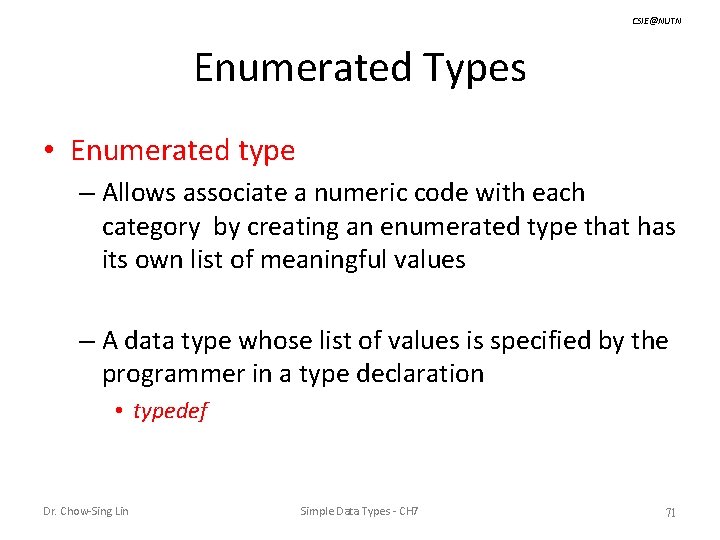 CSIE@NUTN Enumerated Types • Enumerated type – Allows associate a numeric code with each