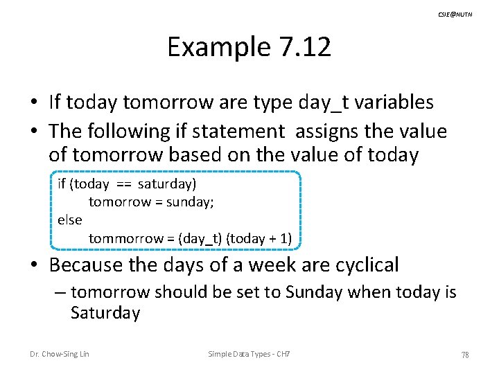 CSIE@NUTN Example 7. 12 • If today tomorrow are type day_t variables • The