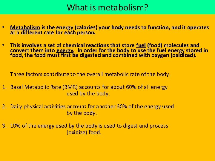 What is metabolism? • Metabolism is the energy (calories) your body needs to function,