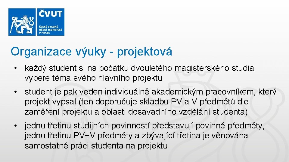 Organizace výuky - projektová • každý student si na počátku dvouletého magisterského studia vybere