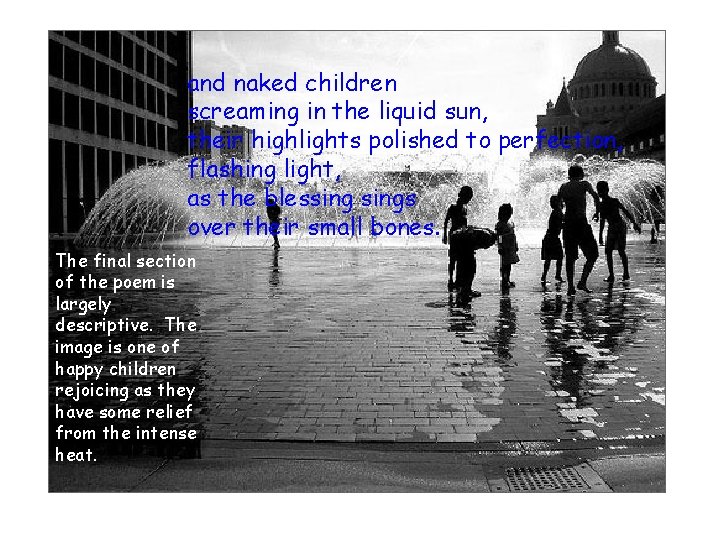 and naked children screaming in the liquid sun, their highlights polished to perfection, flashing