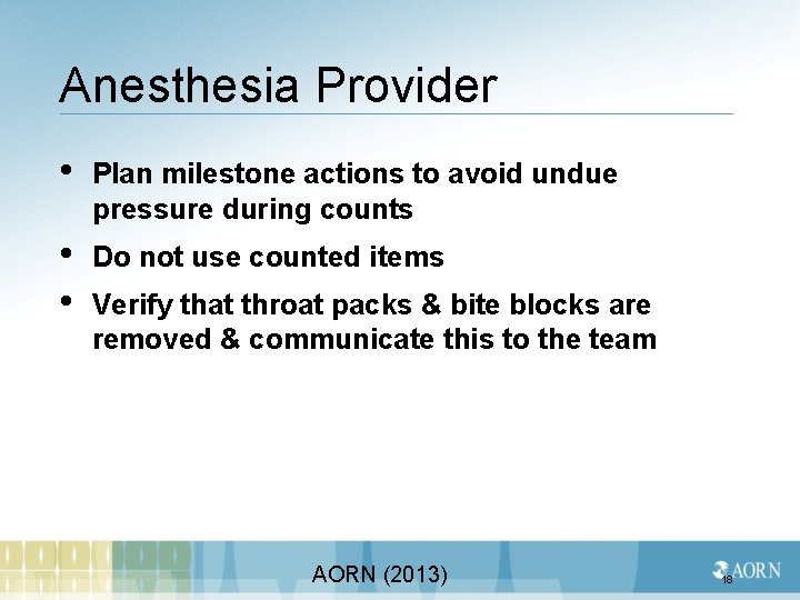 Anesthesia Provider • Plan milestone actions to avoid undue pressure during counts • •