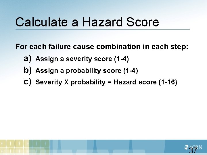 Calculate a Hazard Score For each failure cause combination in each step: a) Assign