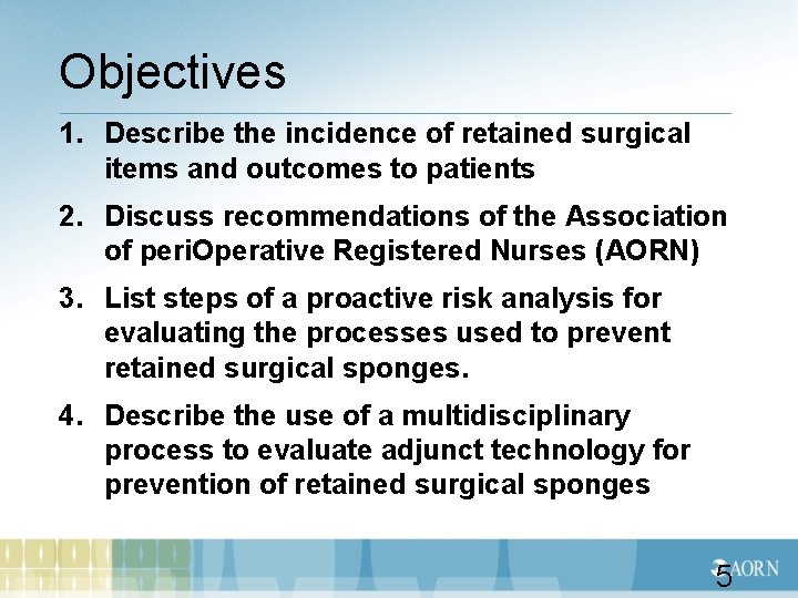 Objectives 1. Describe the incidence of retained surgical items and outcomes to patients 2.