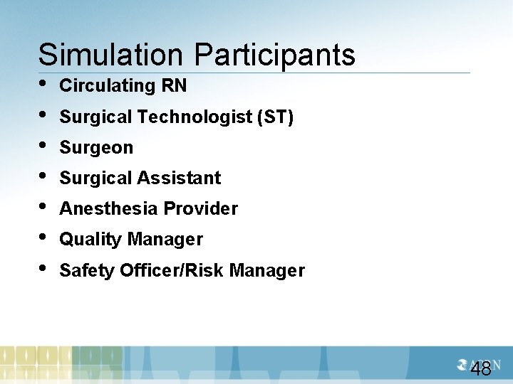 Simulation Participants • • Circulating RN Surgical Technologist (ST) Surgeon Surgical Assistant Anesthesia Provider