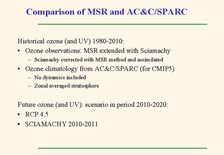 Comparison of MSR and AC&C/SPARC Historical ozone (and UV) 1980 -2010: • Ozone observations: