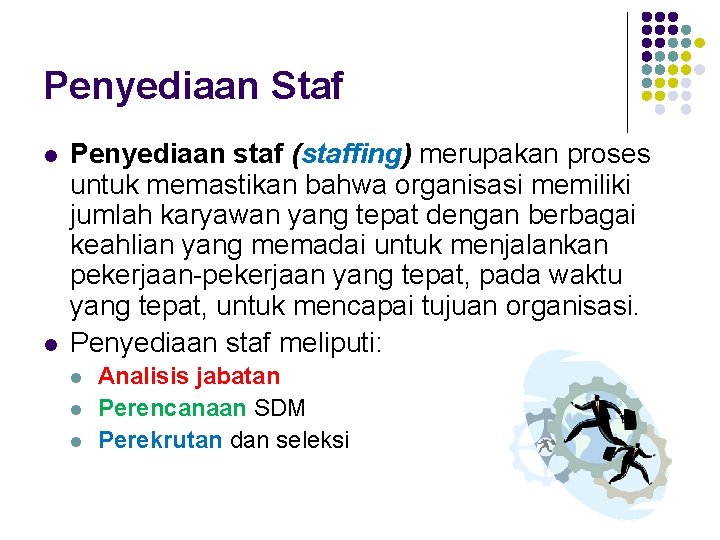 Penyediaan Staf l l Penyediaan staf (staffing) merupakan proses untuk memastikan bahwa organisasi memiliki