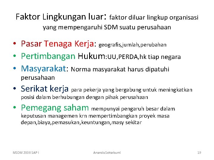 Faktor Lingkungan luar: faktor diluar lingkup organisasi yang mempengaruhi SDM suatu perusahaan • Pasar
