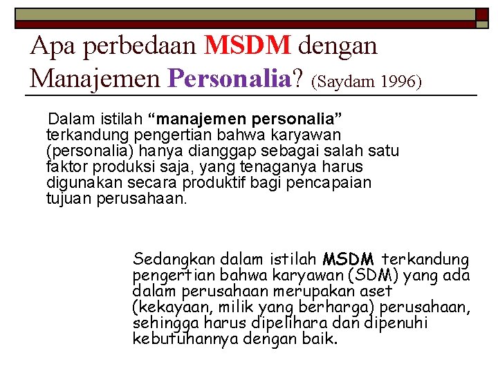 Apa perbedaan MSDM dengan Manajemen Personalia? (Saydam 1996) Dalam istilah “manajemen personalia” terkandung pengertian