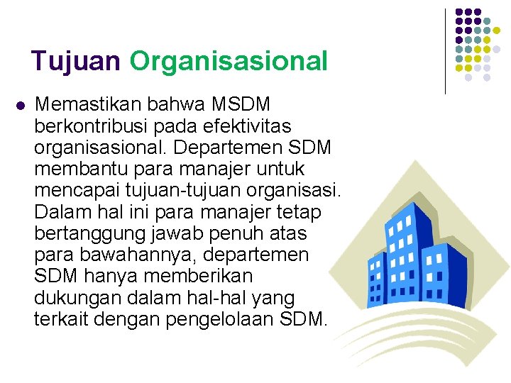 Tujuan Organisasional l Memastikan bahwa MSDM berkontribusi pada efektivitas organisasional. Departemen SDM membantu para
