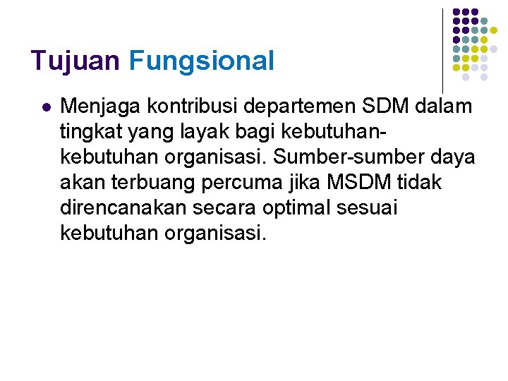 Tujuan Fungsional l Menjaga kontribusi departemen SDM dalam tingkat yang layak bagi kebutuhan organisasi.