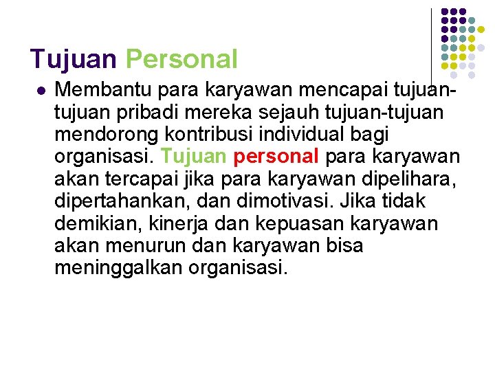 Tujuan Personal l Membantu para karyawan mencapai tujuan pribadi mereka sejauh tujuan-tujuan mendorong kontribusi