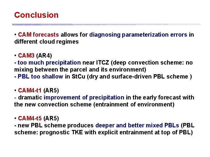 Conclusion • CAM forecasts allows for diagnosing parameterization errors in different cloud regimes •
