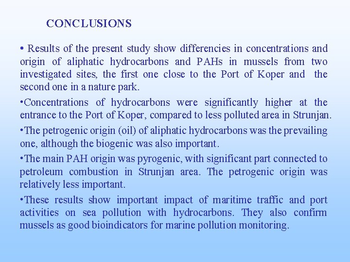 CONCLUSIONS • Results of the present study show differencies in concentrations and origin of