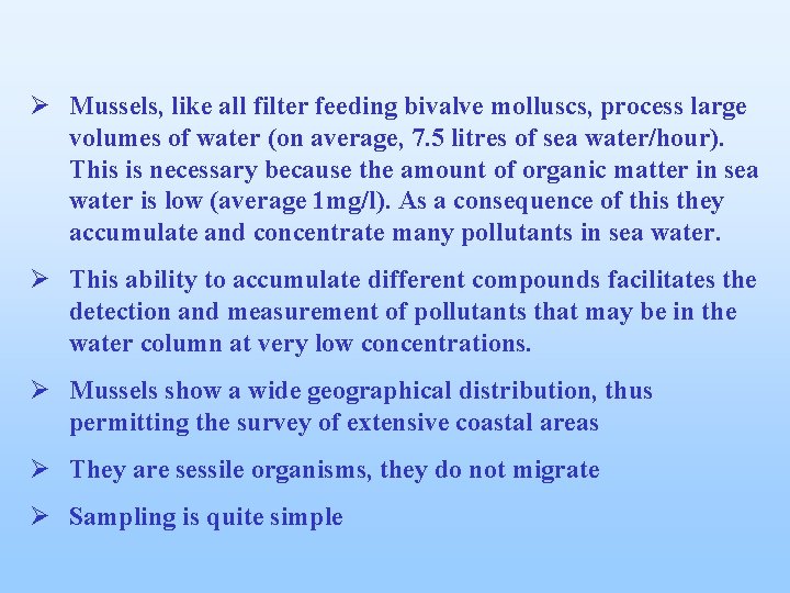 Ø Mussels, like all filter feeding bivalve molluscs, process large volumes of water (on