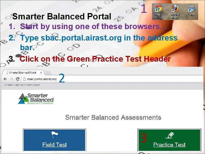 Smarter Balanced Portal 1 1. Start by using one of these browsers… 2. Type